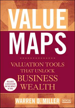 Value Maps – Valuation Tools that Unlock Business Wealth de WD Miller