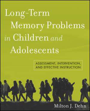 Long–Term Memory Problems in Children and Adolescents – Assessment Intervention and Effective Instruction de MJ Dehn