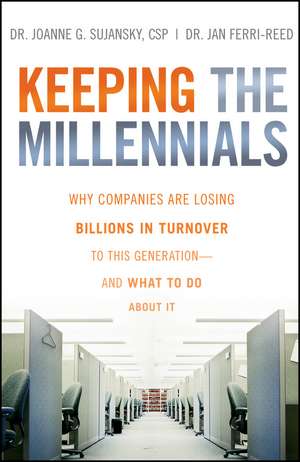 Keeping The Millennials – Why Companies Are Losing Billions in Turnover to This Generation– and What to Do About It de J Sujansky