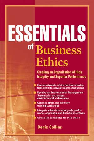 Essentials of Business Ethics – Creating an Organization of High Integrity and Superior Performance de D Collins