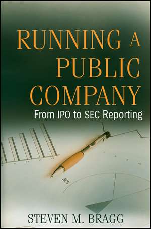 Running a Public Company – From IPO to SEC Reporting de SM Bragg