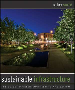 Sustainable Infrastructure – The Guide to Green Engineering and Design de SB Sarte