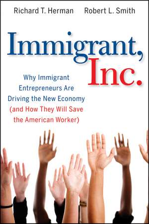 Immigrant, Inc. – Why Immigrant Entrepreneurs Are Driving the New Economy (and how they will save the American Worker) de RT Herman