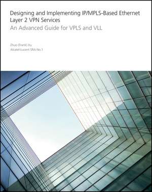 Designing and Implementing Ip/Mpls-Based Ethernet Layer 2 VPN Services de Zhuo Xu
