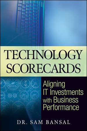 Technology Scorecards – Aligning IT Investments with Business Performance de S Bansal