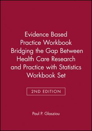 Evidence Based Practice Workbook Bridging the Gap Between Health Care Research and Practice 2E with Statistics Workbook Set de Glasziou