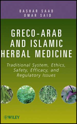 Greco–Arab and Islamic Herbal Medicine – Traditional System, Ethics, Safety, Efficacy, and Regulatory Issues de Sa Ad