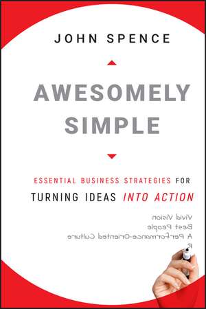 Awesomely Simple – Essential Business Strategies for Turning Ideas into Action de J Spence