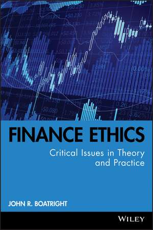 Finance Ethics – Critical Issues in Theory and Practice de JR Boatright