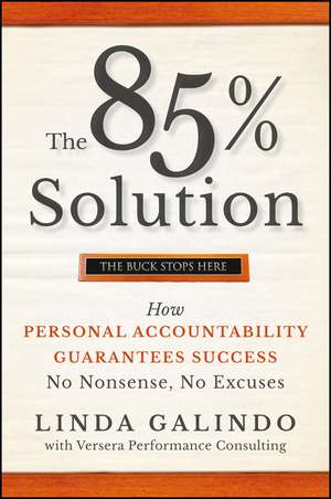 The 85% Solution – How Personal Accountability Guarantees Success –– No Nonsense, No Excuses de L Galindo