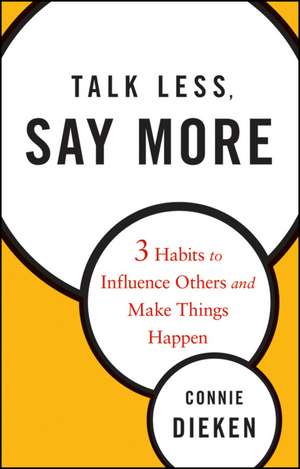Talk Less, Say More de Connie Dieken