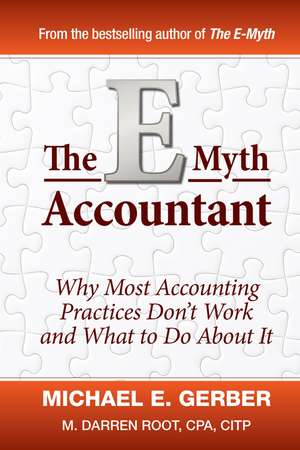 The E–Myth Accountant – Why Most Accounting Practices Don′t Work and What to Do About It de ME Gerber