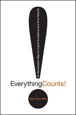 Everything Counts! – 52 Remarkable Way to Inspire Excellence and Drive Results de GR Blair