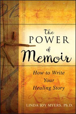 The Power of Memoir – How to Write Your Healing Story de L Myers