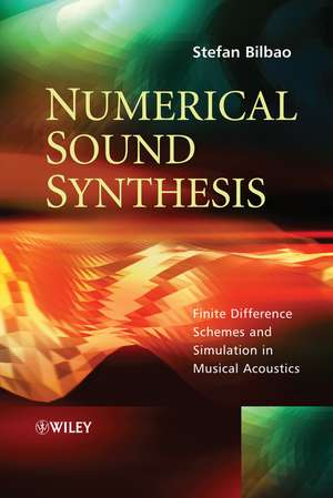 Numerical Sound Synthesis – Finite Difference Schemes and Simulation in Musical Acoustics de S Bilbao