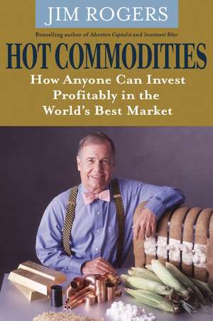 Hot Commodities de Jim Rogers