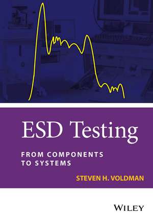 ESD Testing – From Components to Systems de SH Voldman