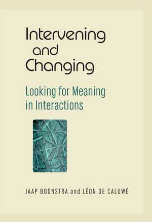 Intervening and Changing – Looking for Meaning in Interactions de J Boonstra