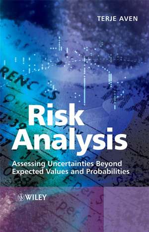 Risk Analysis – Assessing Uncertainties Beyond Expected Values and Probabilities de T Aven