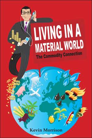 Living in a Material World – The Commodity Connection de K Morrison