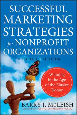 Successful Marketing Strategies for Nonprofit Organizations – Winning in the Age of the Elusive Donor 2e de BJ McLeish