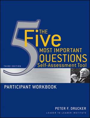 The Five Most Important Questions Self–Assessment Tool – Participant Workbook 3e de PF Drucker