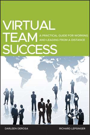 Virtual Team Success – A Practical Guide for Working and Leading from a Distance de R Lepsinger