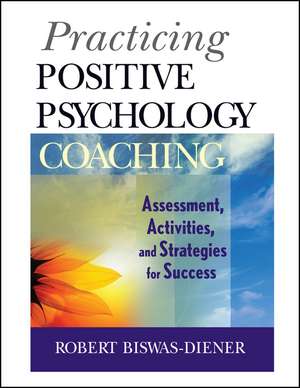 Practicing Positive Psychology Coaching de Robert Biswas-Diener