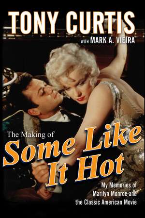 The Making of Some Like It Hot: My Memories of Marilyn Monroe and the Classic American Movie de Tony Curtis