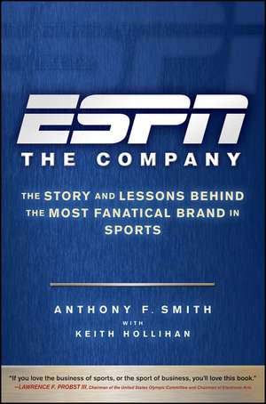 ESPN – The Company – The Story and Lessons Behind the Most Fanatical Brand in Sports de AF Smith