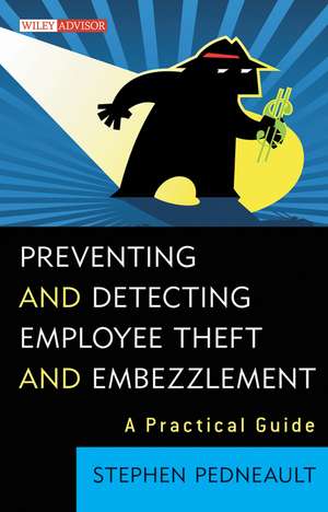 Preventing and Detecting Employee Theft and Embezzlement – A Practical Guide de S Pedneault