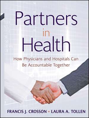 Partners in Health – How Physicians and Hospitals Can Be Accountable Together de FJ Crosson