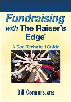 Fundraising with The Raiser’s Edge – A Non–Technical Guide de B Connors