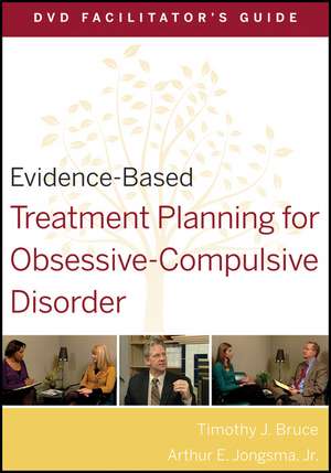 Evidence–Based Treatment Planning for Obsessive–Compulsive Disorder DVD Facilitator′s Guide de TJ Bruce