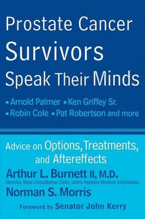 Prostate Cancer Survivors Speak Their Minds: Advice on Options, Treatments, and Aftereffects de Arthur L. Burnett, II