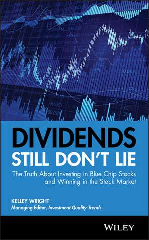 Dividends Still Don′t Lie – The Truth About Investing in Blue Chip Stocks and Winning in the Stock Market de K Wright