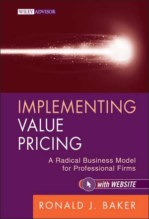 Implementing Value Pricing – A Radical Busine ss Model for Professional Firms + Website de RJ Baker