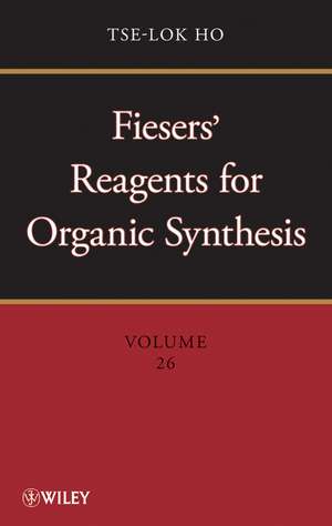 Fiesers′ Reagents for Organic Synthesis V26 de T Ho