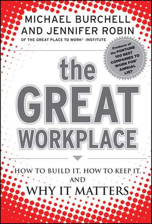 The Great Workplace: How to Build It, How to Keep It, and Why It Matters de Michael J. Burchell