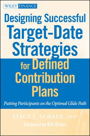 Designing Successful Target–Date Strategies for Defined Contribution Plans – Putting Participants on the Optimal Glide Path de S Schaus