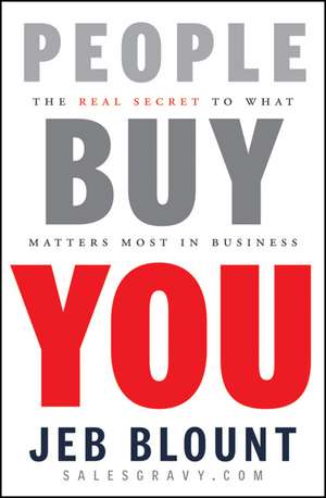 People Buy You – The Real Secret to What Matters Most in Business de J Blount