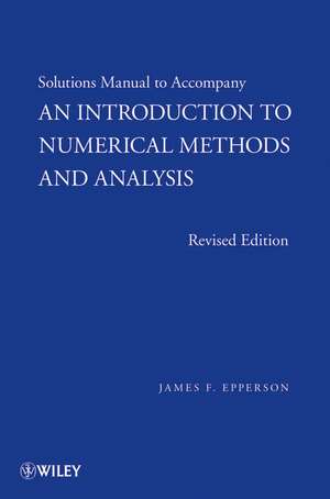 Solutions Manual to Accompany An Introduction to Numerical Methods and Analysis Revised Edition de JF Epperson