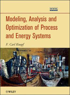 Modeling, Analysis and Optimization of Process and Energy Systems de FC Knopf