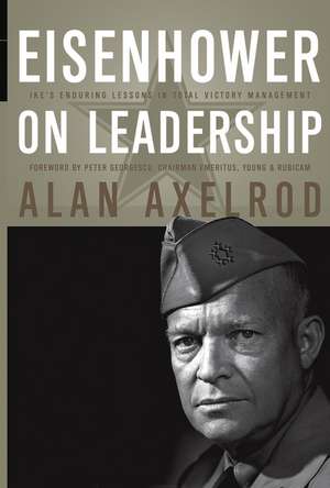 Eisenhower on Leadership – Ike′s Enduring Lessons In Total Victory Management de A Axelrod