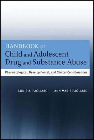 Handbook of Child and Adolescent Drug and Substance Abuse – Pharmacological, Developmental, and Clinical Considerations de LA Pagliaro