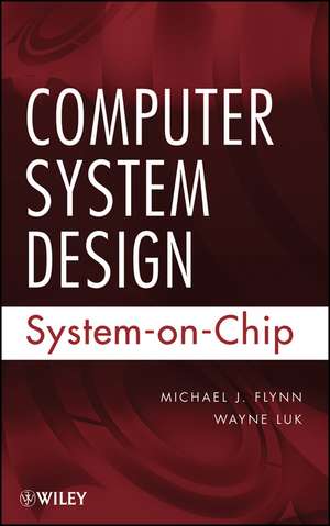 Computer System Design: System–on–Chip de MJ Flynn