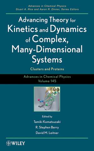 Advancing Theory for Kinetics and Dynamics of Comp lex, Many–Dimensional Systems: Clusters and Protei ns, Advances in Chemical Physics Volume 145 de T Komatsuzaki