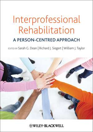 Interprofessional Rehabilitation – A Person–Centered Approach de S Dean