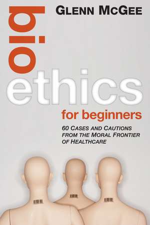 Bioethics for Beginners de Glenn McGee