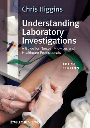 Understanding Laboratory Investigations: A Guide for Nurses, Midwives and Health Professionals de Chris Higgins